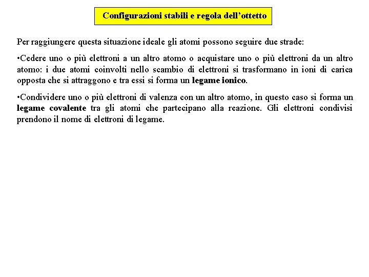 Configurazioni stabili e regola dell’ottetto Per raggiungere questa situazione ideale gli atomi possono seguire