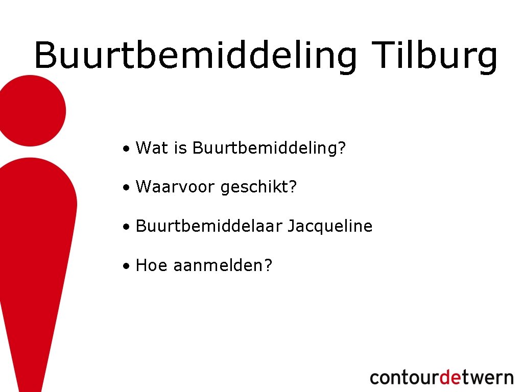 Buurtbemiddeling Tilburg • Wat is Buurtbemiddeling? • Waarvoor geschikt? • Buurtbemiddelaar Jacqueline • Hoe