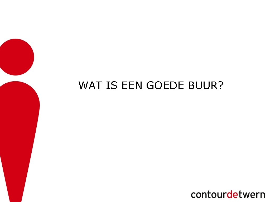 WAT IS EEN GOEDE BUUR? 