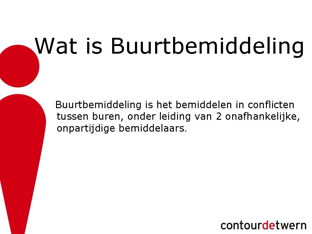 Wat is Buurtbemiddeling is het bemiddelen in conflicten tussen buren, onder leiding van 2