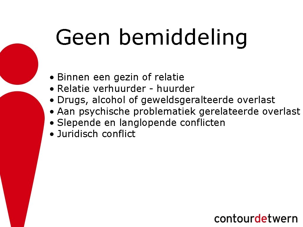 Geen bemiddeling • Binnen een gezin of relatie • Relatie verhuurder - huurder •