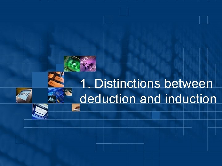 1. Distinctions between deduction and induction 