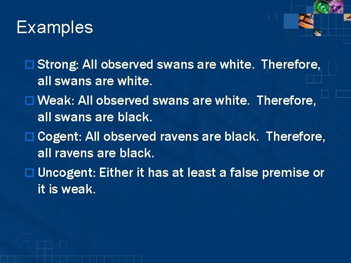 Examples o Strong: All observed swans are white. Therefore, all swans are white. o