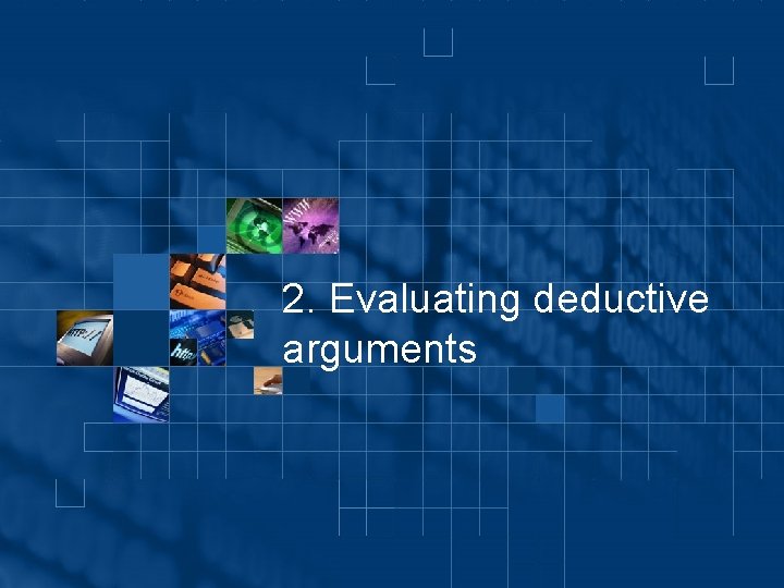 2. Evaluating deductive arguments 