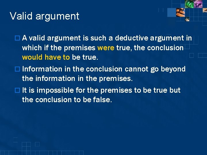 Valid argument o A valid argument is such a deductive argument in which if
