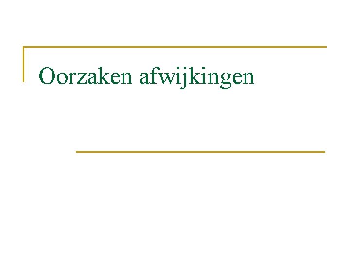 Oorzaken afwijkingen 