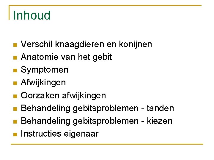 Inhoud n n n n Verschil knaagdieren en konijnen Anatomie van het gebit Symptomen