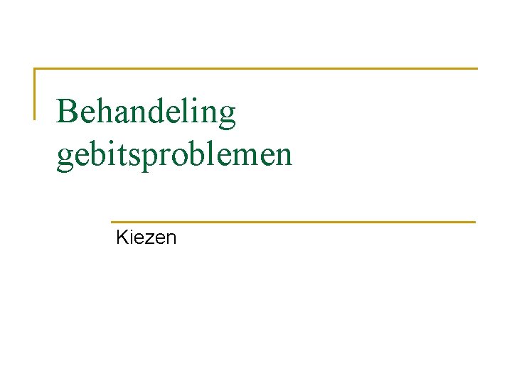 Behandeling gebitsproblemen Kiezen 