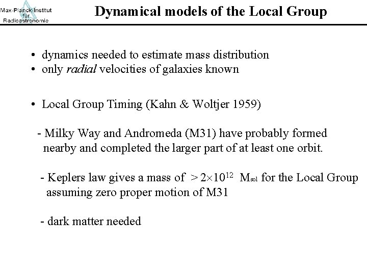 Dynamical models of the Local Group • dynamics needed to estimate mass distribution •