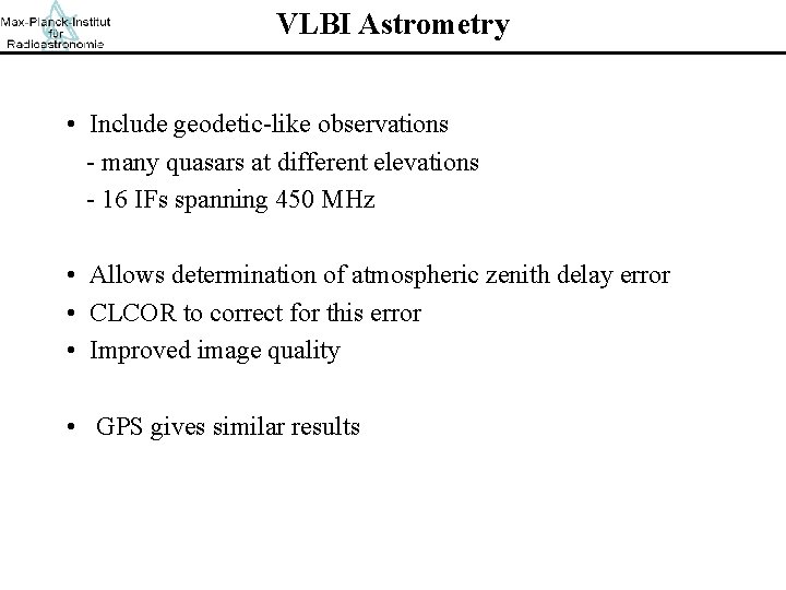 VLBI Astrometry • Include geodetic-like observations - many quasars at different elevations - 16