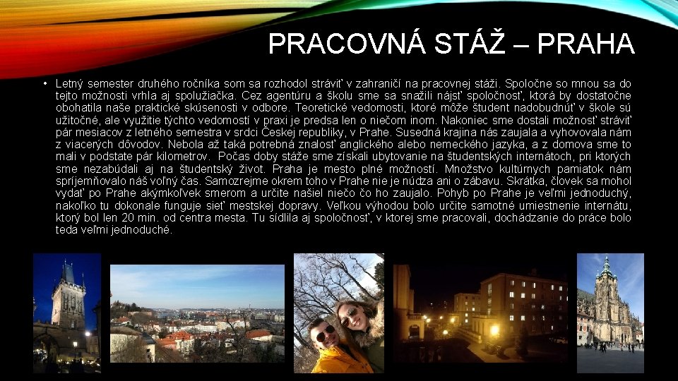 PRACOVNÁ STÁŽ – PRAHA • Letný semester druhého ročníka som sa rozhodol stráviť v