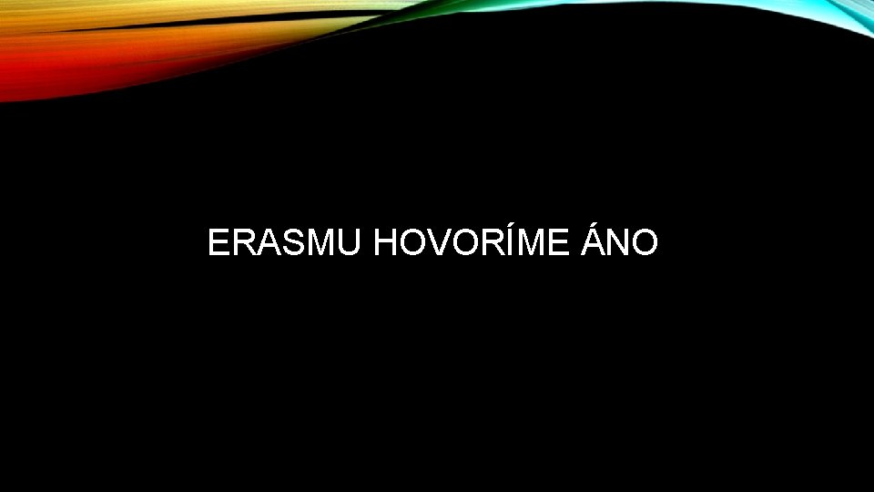 ERASMU HOVORÍME ÁNO 