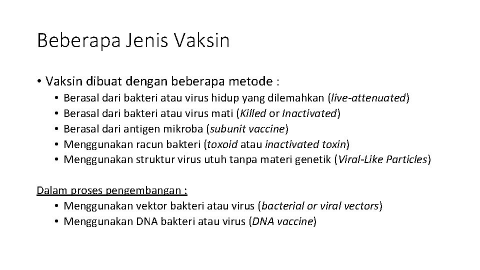 Beberapa Jenis Vaksin • Vaksin dibuat dengan beberapa metode : • • • Berasal