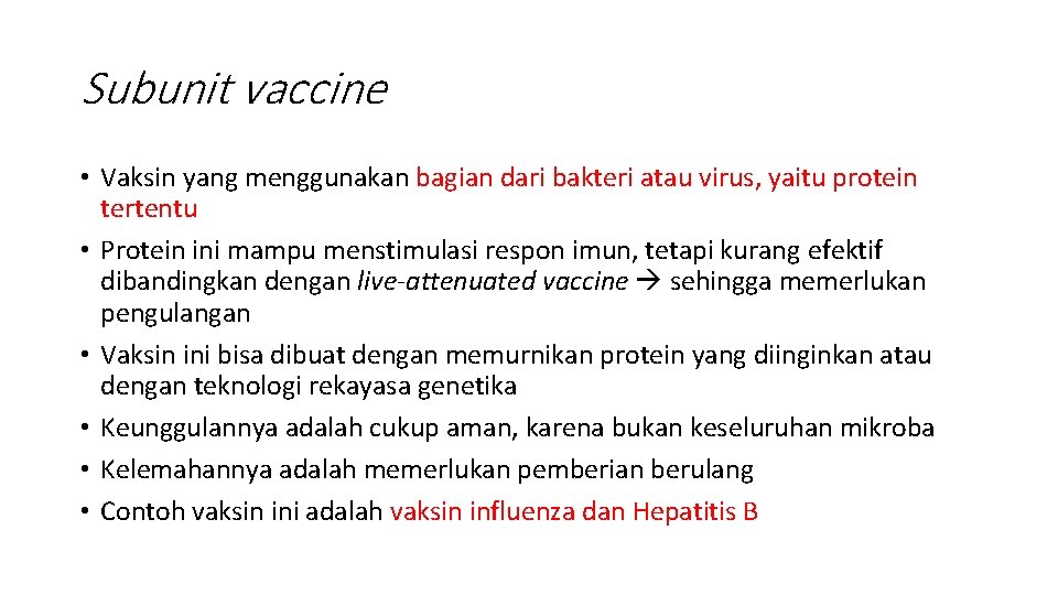 Subunit vaccine • Vaksin yang menggunakan bagian dari bakteri atau virus, yaitu protein tertentu