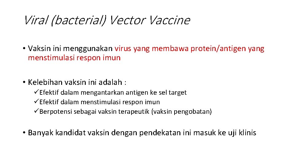 Viral (bacterial) Vector Vaccine • Vaksin ini menggunakan virus yang membawa protein/antigen yang menstimulasi