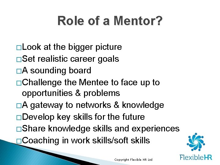 Role of a Mentor? �Look at the bigger picture �Set realistic career goals �A