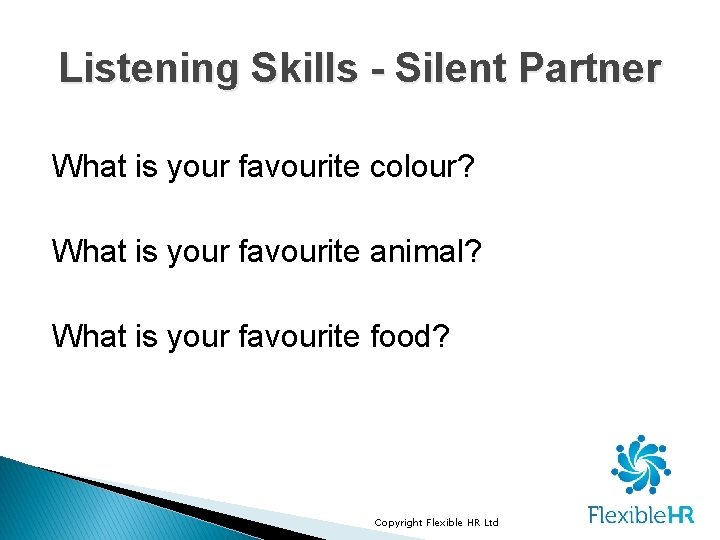 Listening Skills - Silent Partner What is your favourite colour? What is your favourite