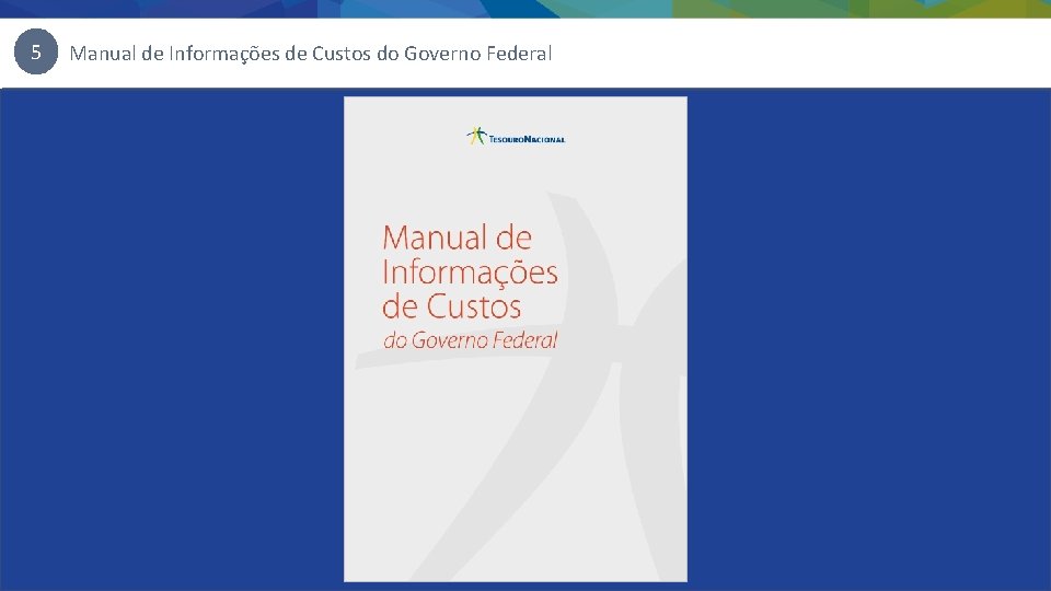 5 Manual de Informações de Custos do Governo Federal 