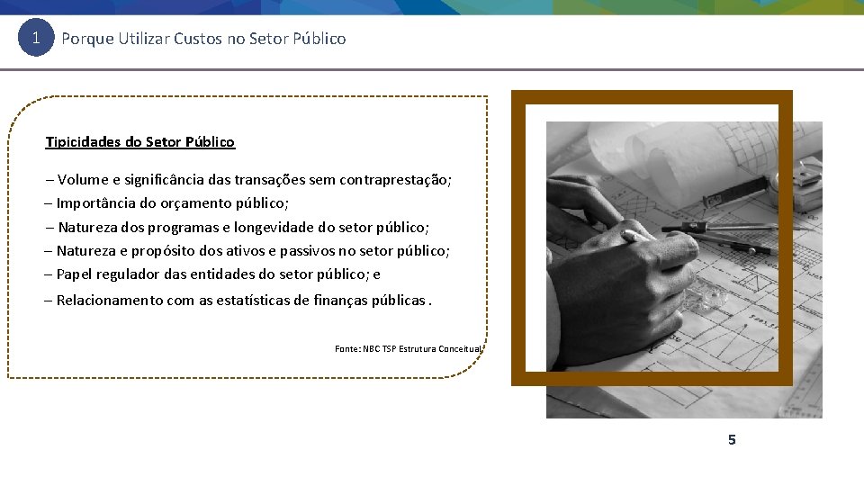 1 Porque Utilizar Custos no Setor Público Tipicidades do Setor Público – Volume e