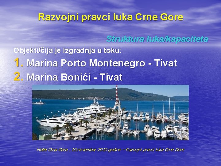 Razvojni pravci luka Crne Gore Struktura luka/kapaciteta Objekti/čija je izgradnja u toku: 1. Marina