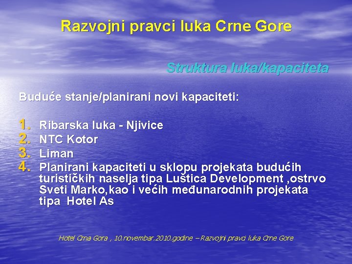 Razvojni pravci luka Crne Gore Struktura luka/kapaciteta Buduće stanje/planirani novi kapaciteti: 1. 2. 3.