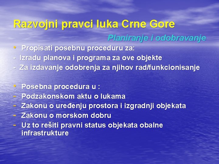 Razvojni pravci luka Crne Gore Planiranje i odobravanje • Propisati posebnu proceduru za: -