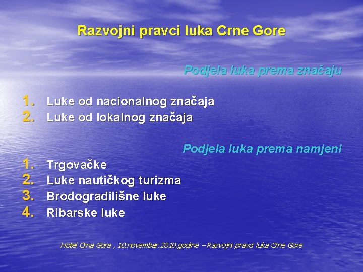 Razvojni pravci luka Crne Gore Podjela luka prema značaju 1. Luke od nacionalnog značaja