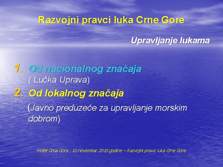 Razvojni pravci luka Crne Gore Upravljanje lukama 1. Od nacionalnog značaja ( Lučka Uprava)