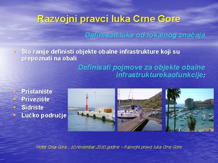 Razvojni pravci luka Crne Gore Definisati luke od lokalnog značaja • Što ranije definisti