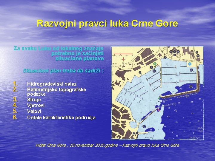 Razvojni pravci luka Crne Gore Za svaku Luku od lokalnog značaja potrebno je sačinjeti