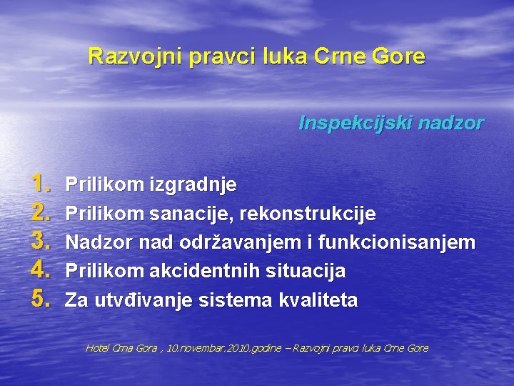 Razvojni pravci luka Crne Gore Inspekcijski nadzor 1. 2. 3. 4. 5. Prilikom izgradnje