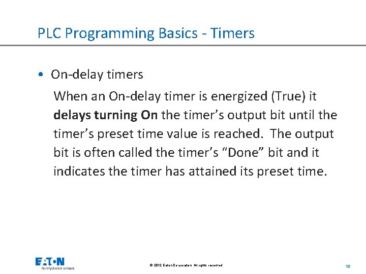 PLC Programming Basics - Timers • On-delay timers When an On-delay timer is energized