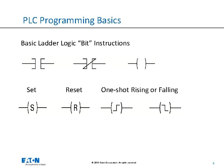 PLC Programming Basics Basic Ladder Logic “Bit” Instructions Set Reset One-shot Rising or Falling