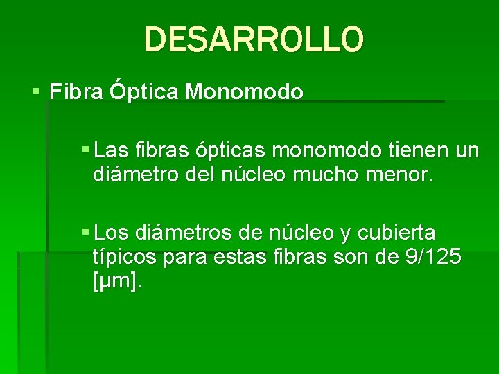 DESARROLLO § Fibra Óptica Monomodo § Las fibras ópticas monomodo tienen un diámetro del