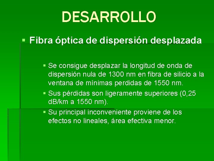 DESARROLLO § Fibra óptica de dispersión desplazada § Se consigue desplazar la longitud de