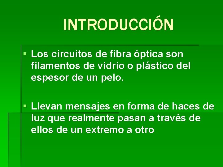 INTRODUCCIÓN § Los circuitos de fibra óptica son filamentos de vidrio o plástico del