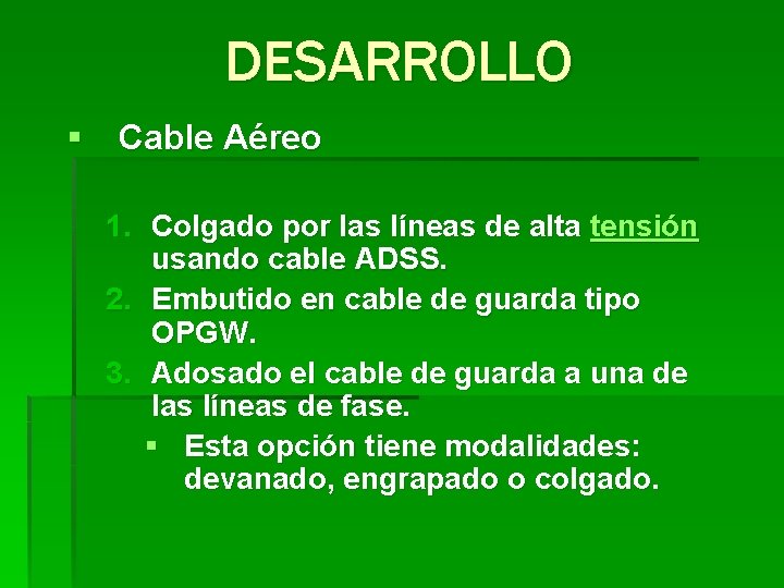DESARROLLO § Cable Aéreo 1. Colgado por las líneas de alta tensión usando cable