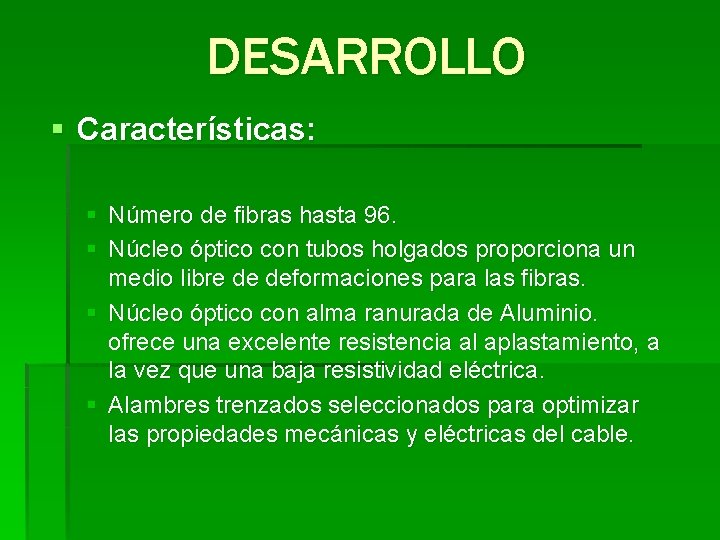 DESARROLLO § Características: § Número de fibras hasta 96. § Núcleo óptico con tubos