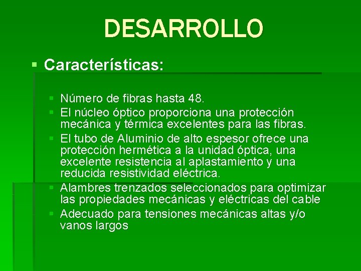 DESARROLLO § Características: § Número de fibras hasta 48. § El núcleo óptico proporciona