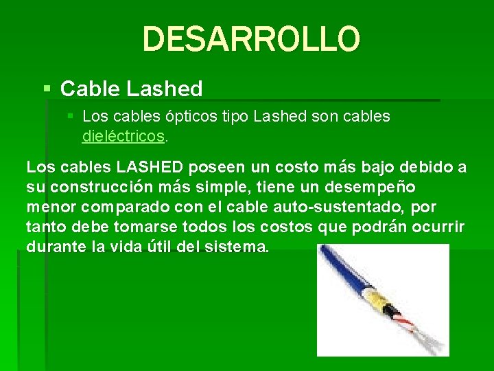 DESARROLLO § Cable Lashed § Los cables ópticos tipo Lashed son cables dieléctricos. Los