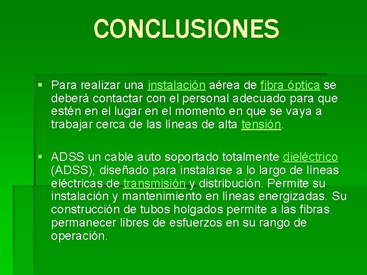 CONCLUSIONES § Para realizar una instalación aérea de fibra óptica se deberá contactar con