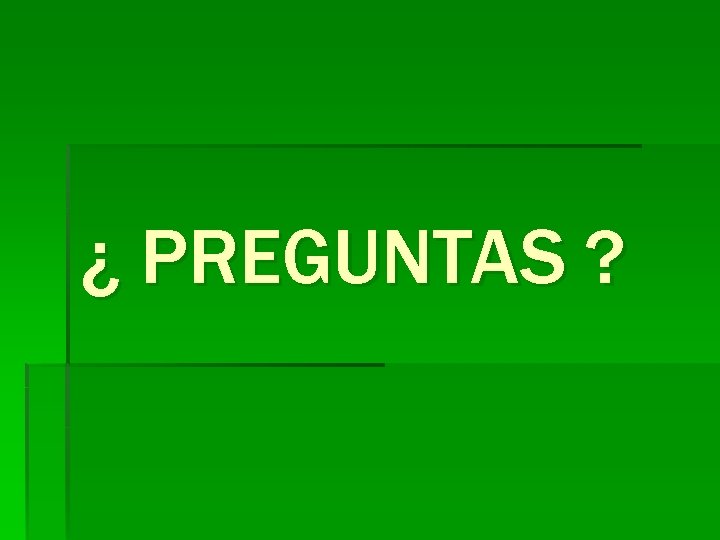 ¿ PREGUNTAS ? 