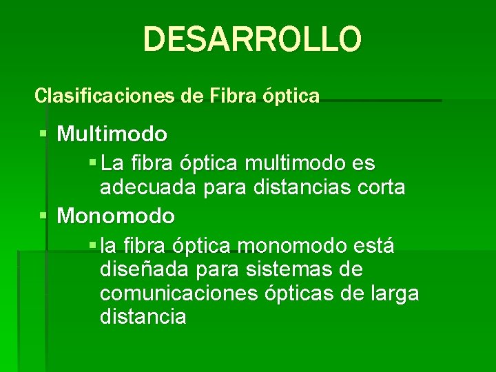 DESARROLLO Clasificaciones de Fibra óptica § Multimodo § La fibra óptica multimodo es adecuada