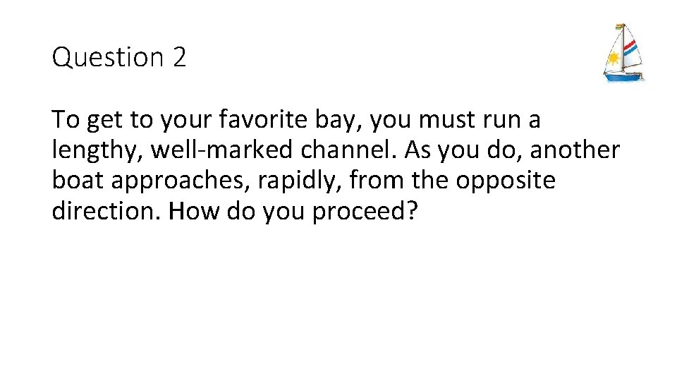Question 2 To get to your favorite bay, you must run a lengthy, well-marked