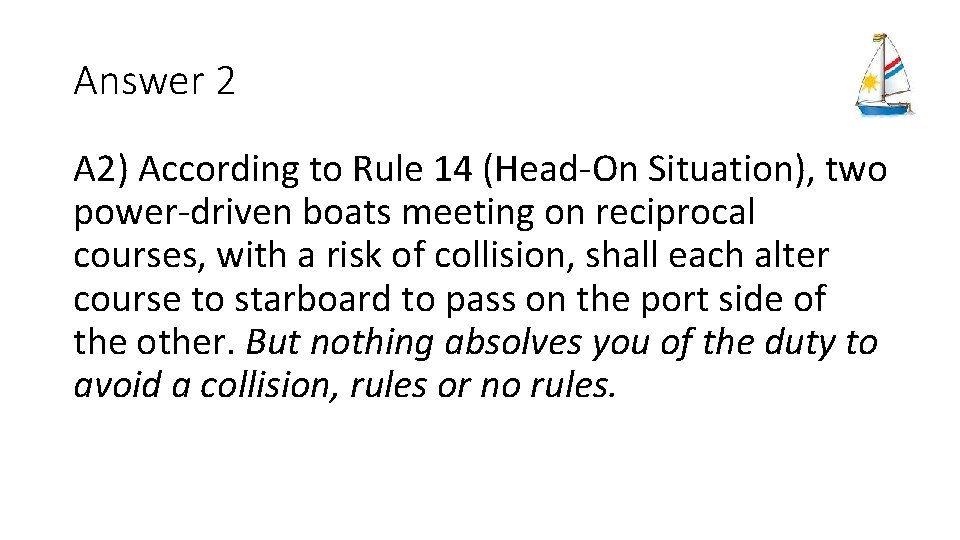 Answer 2 A 2) According to Rule 14 (Head-On Situation), two power-driven boats meeting