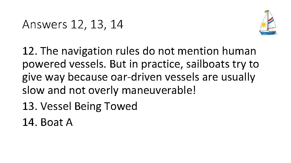 Answers 12, 13, 14 12. The navigation rules do not mention human powered vessels.