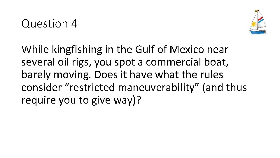Question 4 While kingfishing in the Gulf of Mexico near several oil rigs, you