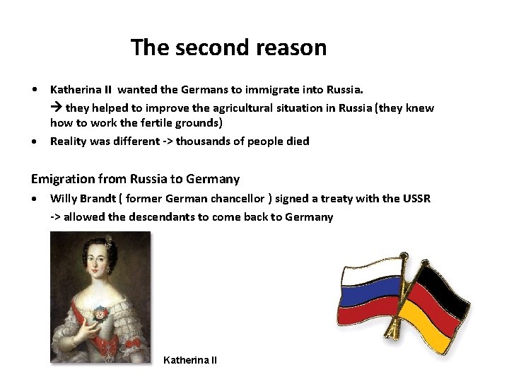 The second reason • • Katherina II wanted the Germans to immigrate into Russia.