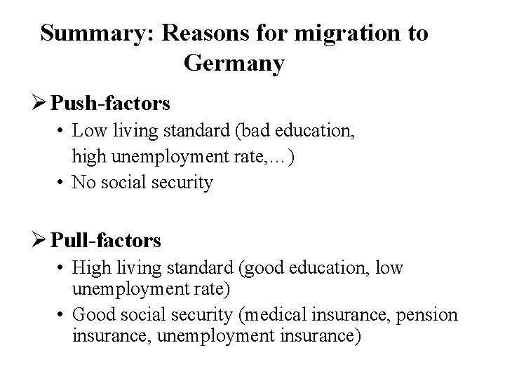 Summary: Reasons for migration to Germany Ø Push-factors • Low living standard (bad education,