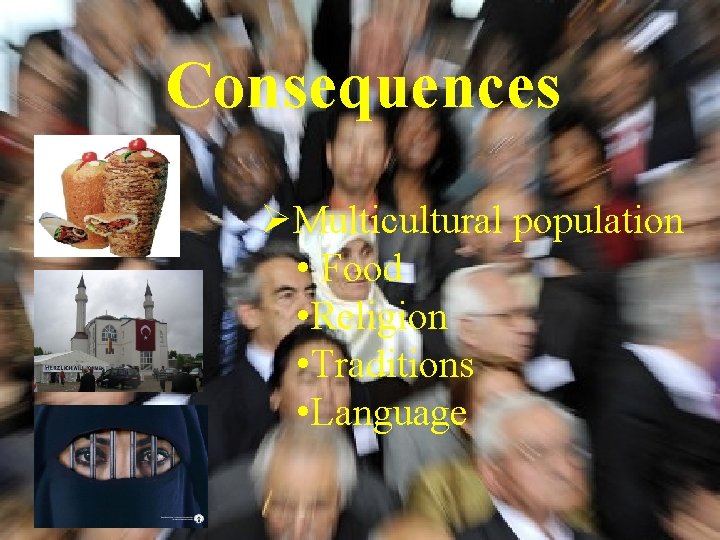 Consequences ØMulticultural population • Food • Religion • Traditions • Language 